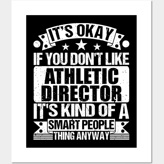 It's Okay If You Don't Like Athletic Director It's Kind Of A Smart People Thing Anyway Athletic Director Lover Wall Art by Benzii-shop 